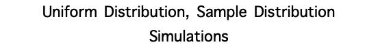 Uniform Distribution, Sample Distribution Simulations